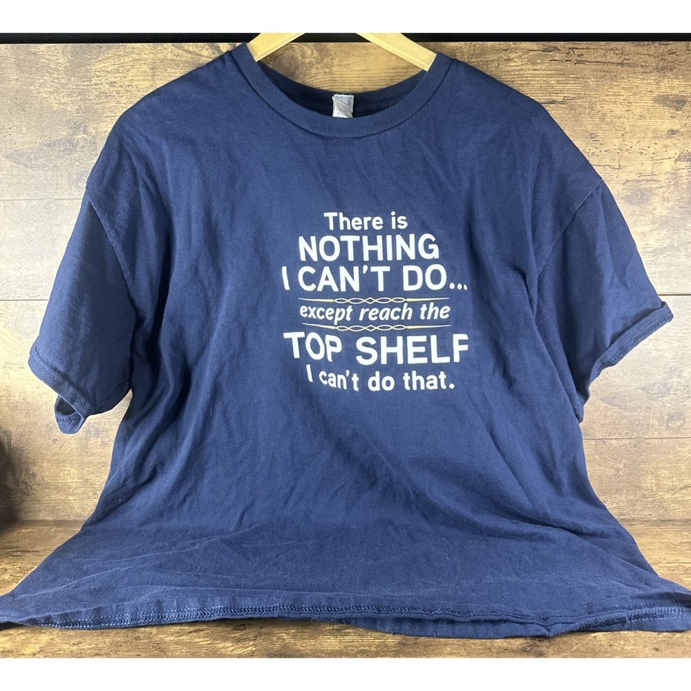 There Is Nothing I Can't Do Expect Reach The Top Shelf Funny Black Shirt Size XL